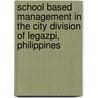 School Based Management in the City Division of Legazpi, Philippines door Pedro Bernaldez