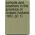 Schools and Teachers in the Province of Ontario (Volume 1951, Pt. 1)