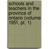 Schools and Teachers in the Province of Ontario (Volume 1951, Pt. 1) by Ontario. Education