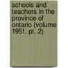 Schools and Teachers in the Province of Ontario (Volume 1951, Pt. 2) door Ontario. Education