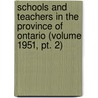 Schools and Teachers in the Province of Ontario (Volume 1951, Pt. 2) by Ontario. Education