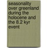 Seasonality over Greenland during the Holocene and the 8.2 kyr event door Peter Riddersholm Wang