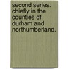Second series. Chiefly in the Counties of Durham and Northumberland. door William Howitt