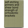 Self-Etching Primers And Shear Bond Strength Of Orthodontic Brackets door Shivalinga B. M