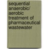 Sequential Anaerobic/ Aerobic Treatment of Pharmaceutical Wastewater door Abbas Abbas