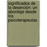 Significados de la Deserción: Un Abordaje Desde Los Psicoterapeutas by AndréS. Sánchez Sarmiento