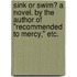 Sink or Swim? A novel. By the author of "Recommended to Mercy," etc.