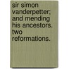 Sir Simon Vanderpetter; and Mending his Ancestors. Two reformations. door Beverly H. West