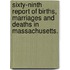 Sixty-Ninth Report of Births, Marriages and Deaths in Massachusetts.