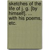 Sketches of the life of J. G. [by himself]. ... With his poems, etc. door Joseph Gwyer