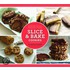 Slice & Bake Cookies: Fast Recipes from Your Refrigerator or Freezer