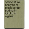 Sociocultural Analysis of cross border trading in Idiroko in Nigeria by Sakiru Raji