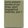 Some Eminent Women Of Our Times: Short Biographical Sketches, Part 1 door Millicent Garrett Fawcett
