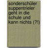 Sonderschüler Suppentrieler geht in die Schule und kann nichts (?!) door Wilfried Kriese