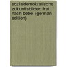 Sozialdemokratische Zukunftsbilder: Frei Nach Bebel (German Edition) door Richter Eugen