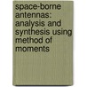 Space-Borne Antennas: Analysis and Synthesis Using Method of Moments by . Ismatullah