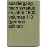 Spaziergang Nach Syrakus Im Jahre 1802, Volumes 1-3 (German Edition) door Gottfried Seume Johann
