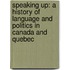 Speaking Up: A History of Language and Politics in Canada and Quebec