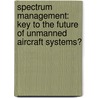 Spectrum Management: Key to the Future of Unmanned Aircraft Systems? door United States Government