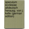 Speculum Ecclesiae Altdeutsch Herausg. Von J. Kelle (German Edition) by Speculum