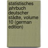 Statistisches Jahrbuch Deutscher Städte, Volume 10 (German Edition) door Deutscher Städtestatistiker Verband