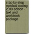 Step-By-Step Medical Coding 2013 Edition - Text and Workbook Package