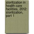 Sterilization in Health Care Facilities, 2012: Sterilization, Part 1