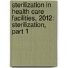 Sterilization in Health Care Facilities, 2012: Sterilization, Part 1 door Aami