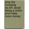 Stop The Investing Rip-Off: Avoid Being A Victim And Make More Money by David B. Loeper