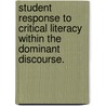 Student Response to Critical Literacy Within the Dominant Discourse. door Margaret MacCarthy Knutson