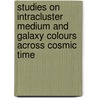 Studies on Intracluster Medium and Galaxy Colours Across Cosmic Time door Abdulmonem Alshino
