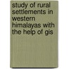 Study Of Rural Settlements In Western Himalayas With The Help Of Gis by Amit Kumar