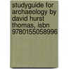 Studyguide For Archaeology By David Hurst Thomas, Isbn 9780155058996 door Cram101 Textbook Reviews