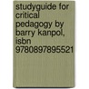 Studyguide For Critical Pedagogy By Barry Kanpol, Isbn 9780897895521 by Cram101 Textbook Reviews