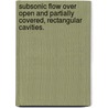 Subsonic Flow Over Open and Partially Covered, Rectangular Cavities. door Donald J. Iii Wittich