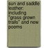 Sun and Saddle Leather: Including "Grass Grown Trails" and New Poems