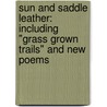 Sun and Saddle Leather: Including "Grass Grown Trails" and New Poems door jr Charles Badger Clark
