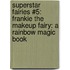 Superstar Fairies #5: Frankie the Makeup Fairy: A Rainbow Magic Book