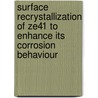 Surface Recrystallization Of Ze41 To Enhance Its Corrosion Behaviour door Mehdi Soodi