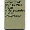 Swear Words Used by Male Indian Undergraduates in Daily Conversation door Robinson John Joseph Fernandez