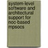 System-level Software And Architectural Support For Noc-based Mpsocs