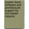 System-level Software And Architectural Support For Noc-based Mpsocs by Jaume Joven