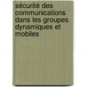 Sécurité des communications dans les groupes dynamiques et mobiles by SaïD. Gharout
