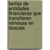 Tarifas de entidades financieras que transfieren remesas en Tlaxcala by José Dionicio Vázquez Vázquez