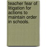 Teacher Fear of Litigation for Actions to Maintain Order in Schools. door Diane Holben