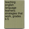 Teaching English Language Learners: Strategies That Work, Grades K-5 door Katharine Davies Samway