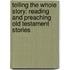 Telling the Whole Story: Reading and Preaching Old Testament Stories