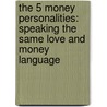 The 5 Money Personalities: Speaking the Same Love and Money Language door Scott Palmer