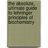 The Absolute, Ultimate Guide to Lehninger Principles of Biochemistry