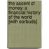 The Ascent of Money: A Financial History of the World [With Earbuds]